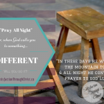 A post about the time God asked me to pray all night, and a verse that tells us Jesus did.