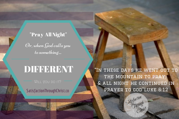 A post about the time God asked me to pray all night, and a verse that tells us Jesus did.