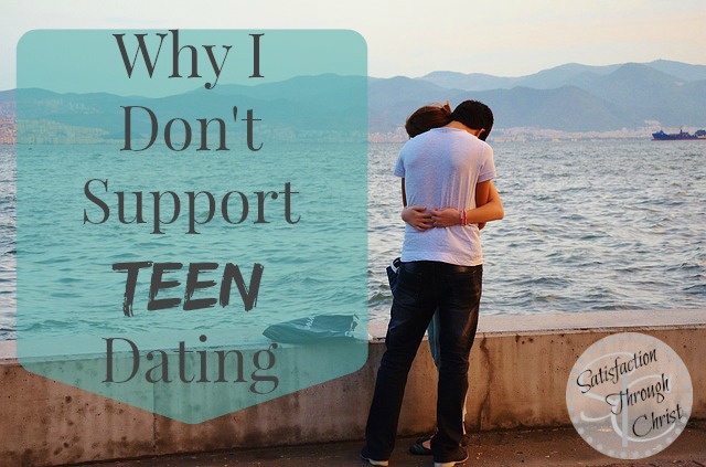 Why I Don't Support Teen Dating | Satisfaction Through Christ | A post sharing why one christian pastor's wife doesn't support teenage dating relationships and why. 