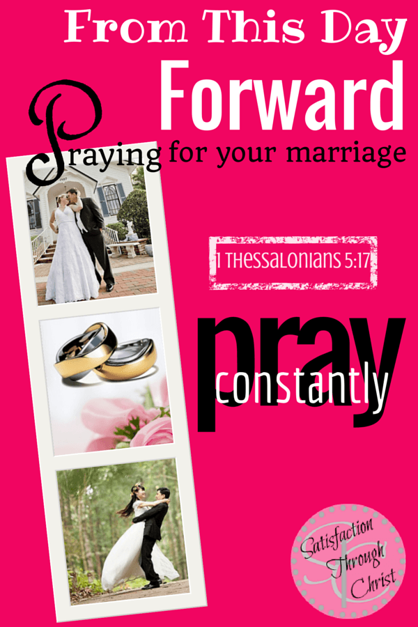 From This Day Forward: Praying For Your Marriage | Satisfaction Through Christ