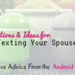 Ideas and Suggestions for Texting your spouse or husband. Or Love Advice from the Android Couple. 30 Examples of Texts to send to hubby/wife!