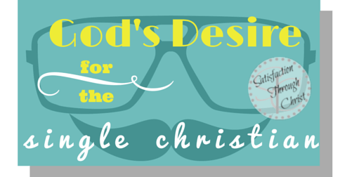 God's Desire for the Single Christian & An Encouraging Prayer | Satisfaction Through Christ
