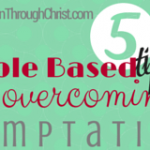 Five Bible Based Tips for Overcoming Temptation | Satisfaction Through Christ
