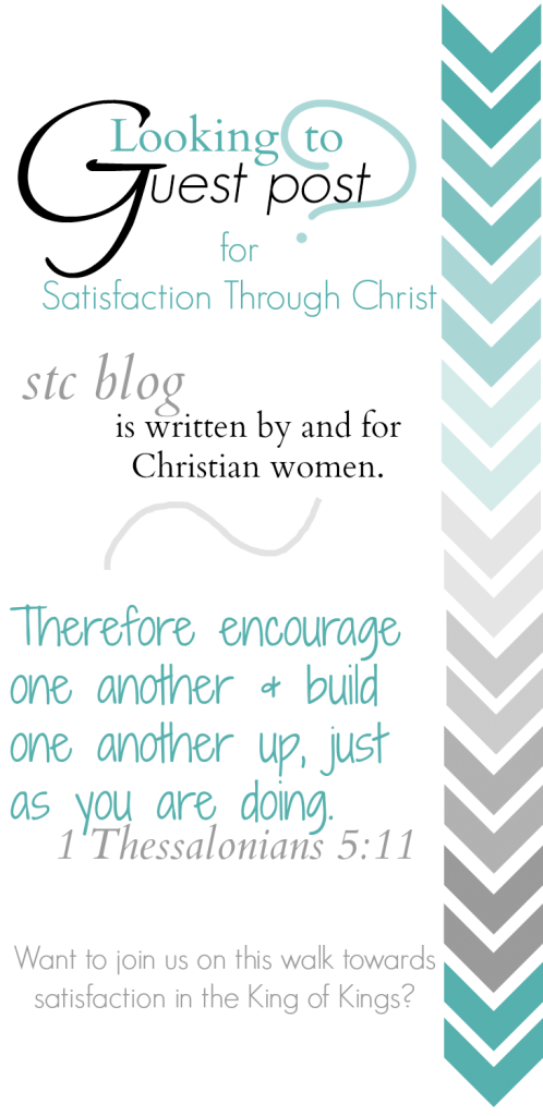 Guest Post Guidelines for Satisfaction Through Christ, a growing blog for Christian women who are striving to find their "all in all" in God alone!