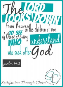 Psalm 14:2 free printable from Satisfaction Through Christ