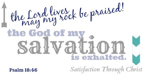 Psalm 18 verse 46 | Satisfaction Through Christ