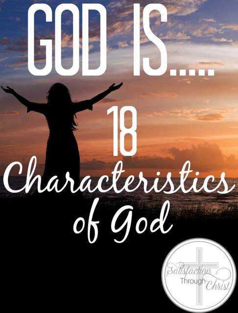 God Is - 18 Characteristics of God | Satisfaction Through Christ