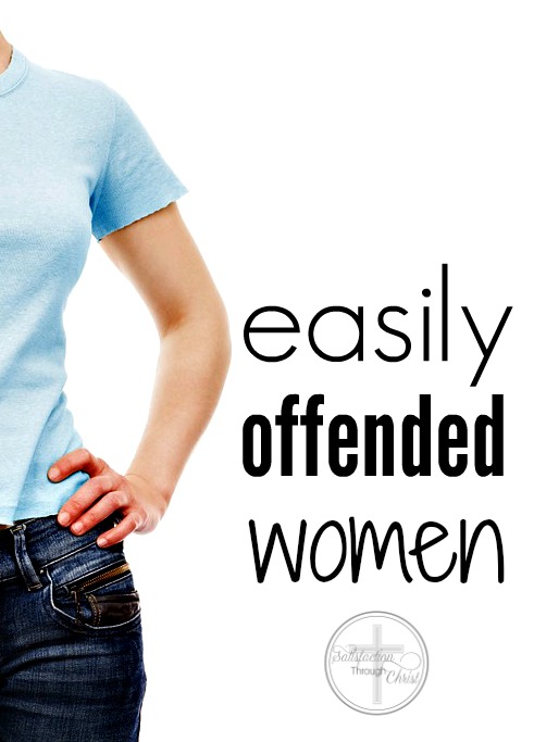 Easily Offended Women | Satisfaction Through Christ
