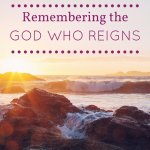 Remembering the God Who Reigns