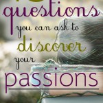 Do you feel like God missed you when He was handing out passions? Consider these 13 questions on your journey to figuring out your passion & what to do with it!