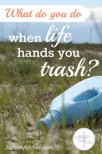 Events happen all the time that make us say, "What am I supposed to do with this junk?" Here are three truths to remember when life hands you trash.