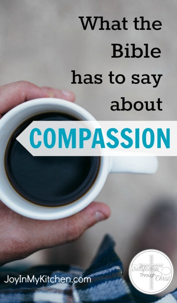 The Bible has a lot to say about compassion, and it's more than just a feeling. Notice how action is always the expected response to feeling compassion.